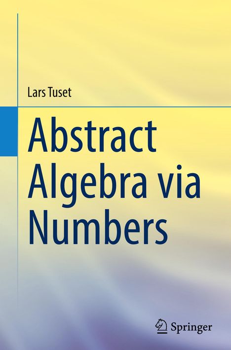 Lars Tuset: Abstract Algebra via Numbers, Buch