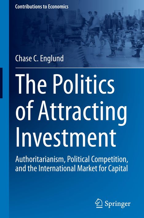 Chase C. Englund: The Politics of Attracting Investment, Buch