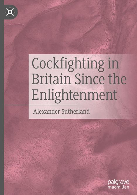 Alexander Sutherland: Cockfighting in Britain Since the Enlightenment, Buch