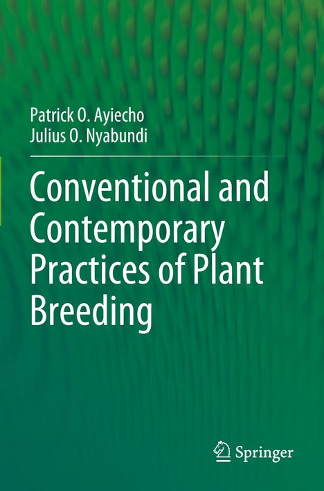 „Conventional and Contemporary Practices of Plant Breeding“ von Patrick O. Ayiecho und Julius O. Nyabundi. Grüner Hintergrund, Springer-Logo.