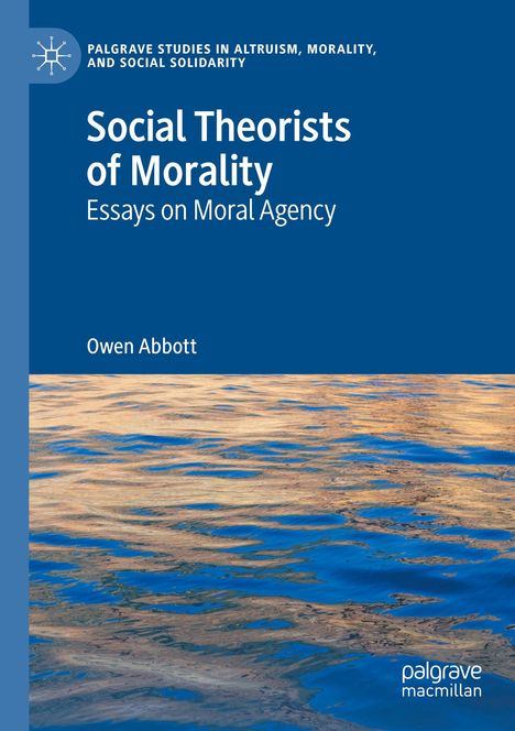 „Social Theorists of Morality: Essays on Moral Agency“ von Owen Abbott. Oben links ein Logo, unten Wasserbild.