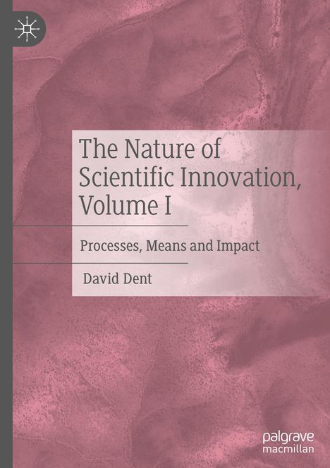 David Dent: The Nature of Scientific Innovation, Volume I, Buch