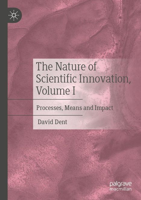 „The Nature of Scientific Innovation, Volume I“, David Dent. Rosa Hintergrund mit Logo links oben.