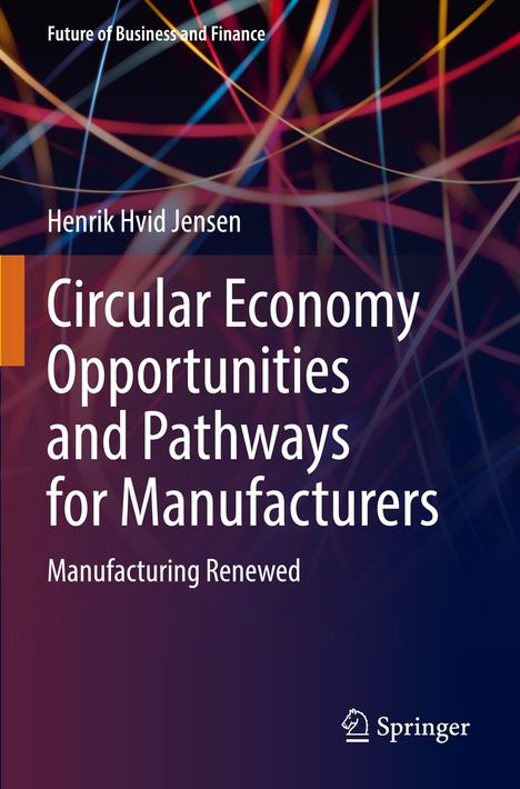 „Circular Economy Opportunities and Pathways for Manufacturers“ von Henrik Hvid Jensen. Bunte Linien vor dunklem Hintergrund.