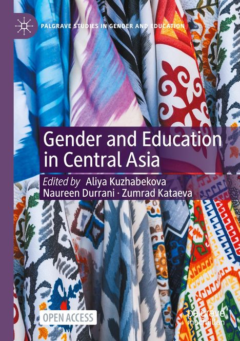 "Gender and Education in Central Asia", Edited by Aliya Kuzhabekova, Naureen Durrani, Zumrad Kataeva. Bunte Stoffmuster im Hintergrund.