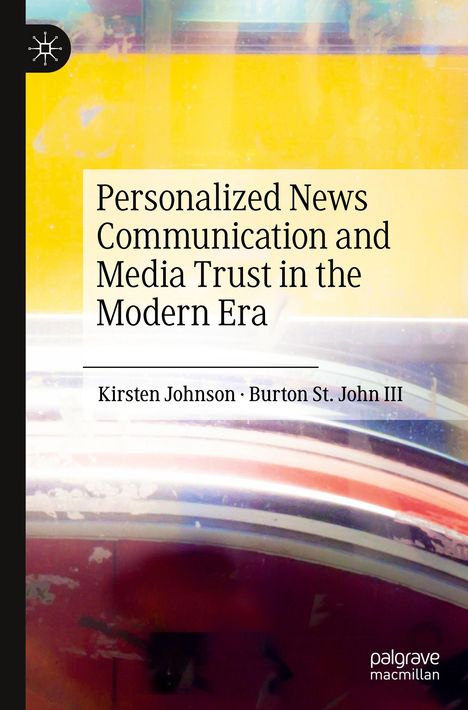„Personalized News Communication and Media Trust in the Modern Era“, Autoren: Kirsten Johnson, Burton St. John III. Abstrakte, bunte Grafik.