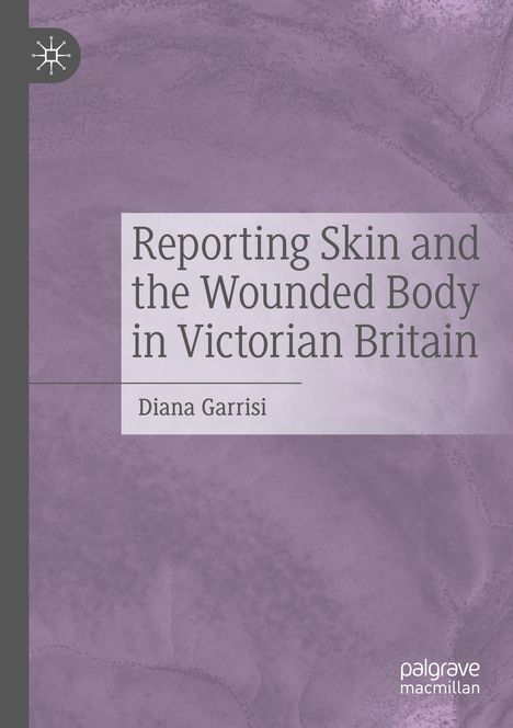 "Reporting Skin and the Wounded Body in Victorian Britain", Diana Garrisi. Lila Hintergrund mit Logo oben links.
