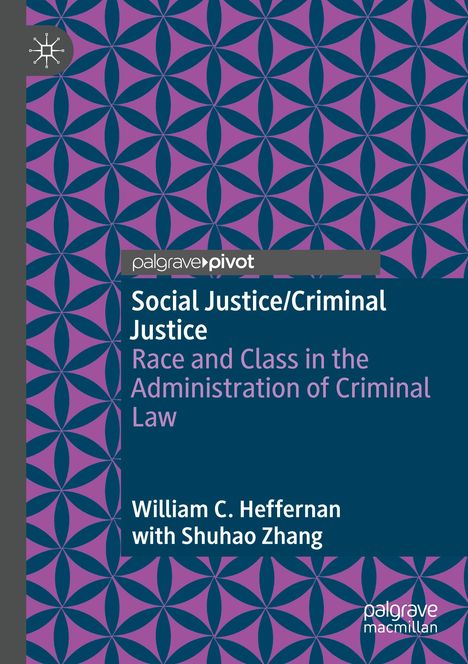 „Social Justice/Criminal Justice: Race and Class in the Administration of Criminal Law“ von William C. Heffernan mit Shuhao Zhang. Geometrisches Muster in Lila und Blau.