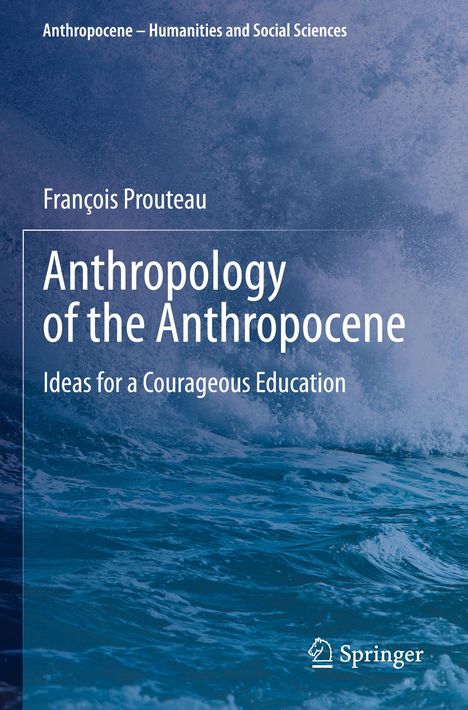 Text: François Prouteau, Anthropology of the Anthropocene, Ideas for a Courageous Education. Hintergrund: Tosende Wellen.