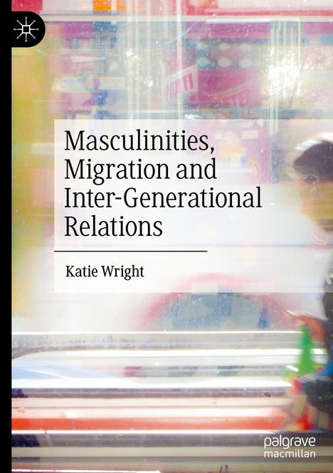 Katie Wright: Masculinities, Migration and Inter-Generational Relations, Buch