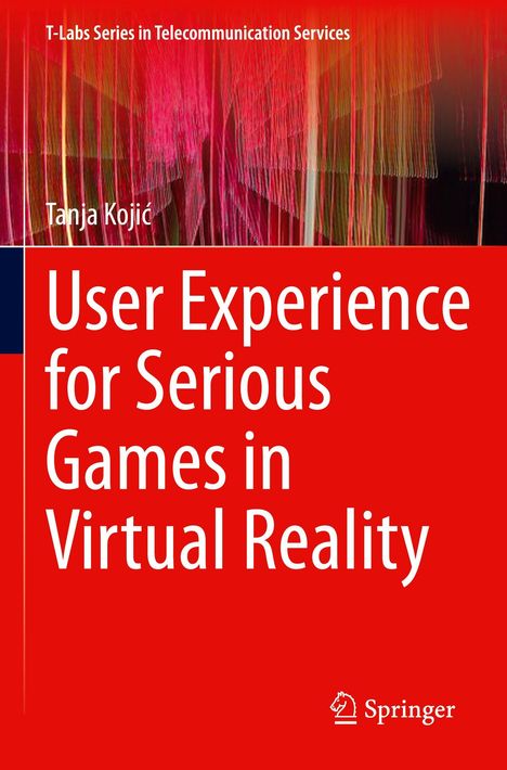 Text: "User Experience for Serious Games in Virtual Reality", "Tanja Kojić", "T-Labs Series in Telecommunication Services", "Springer". Rote und abstrakte Linien im Hintergrund.