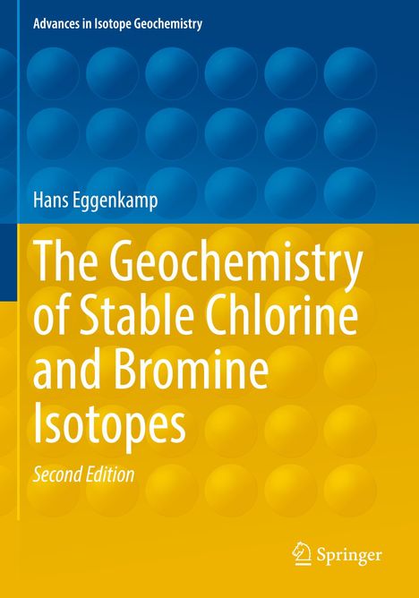 Advances in Isotope Geochemistry. The Geochemistry of Stable Chlorine and Bromine Isotopes. Blau-gelber Hintergrund.