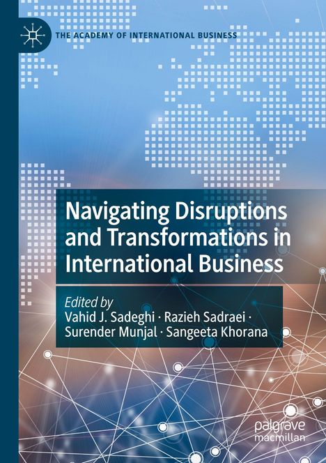 Navigating Disruptions in International Business. Herausgeber: Vahid J. Sadeghi, Razieh Sadraei, Surender Munjal, Sangeeta Khorana. Stilisiertes Weltkartenmotiv im Hintergrund.