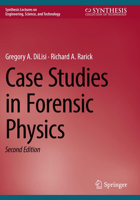 "Case Studies in Forensic Physics, Second Edition" steht groß. Autoren: Gregory A. DiLisi, Richard A. Rarick. Oben Titelreihe.