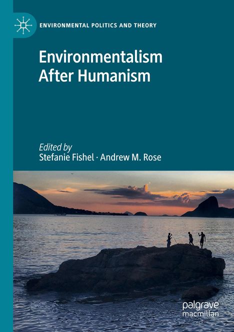 Oben "Environmental Politics and Theory"; Titel: "Environmentalism After Humanism"; bearbeitet von Stefanie Fishel, Andrew M. Rose. Silhouetten von Personen auf einem Felsen im Meer vor Sonnenuntergang.