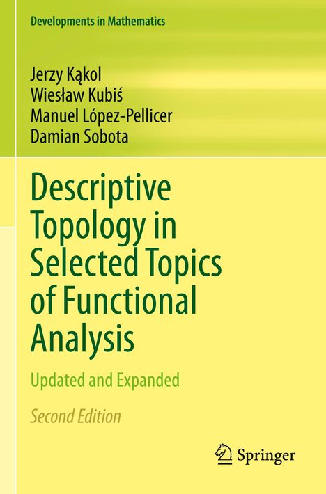 „Developments in Mathematics“, Autoren: Jerzy Kąkol, Wiesław Kubiś, Manuel López-Pellicer, Damian Sobota. „Descriptive Topology in Selected Topics of Functional Analysis. Updated and Expanded. Second Edition.” Springer-Logo unten rechts. Heller, gelber Hintergrund.