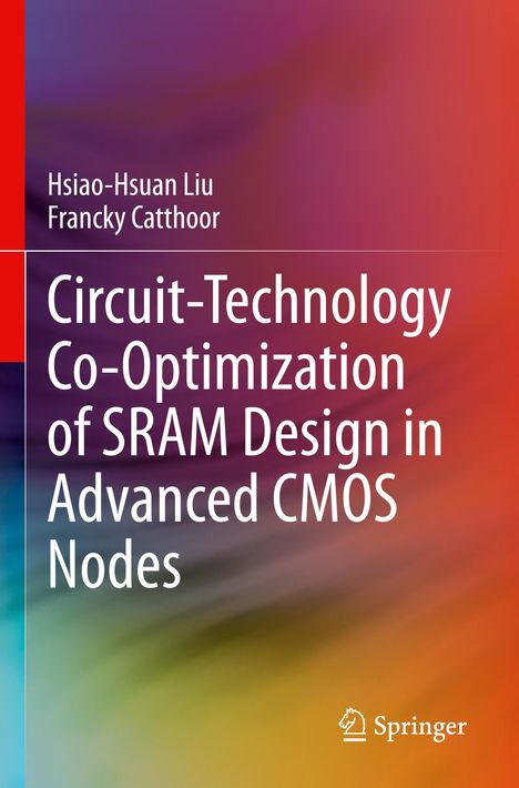 Titel: Circuit-Technology Co-Optimization of SRAM Design in Advanced CMOS Nodes. Autoren: Hsiao-Hsuan Liu, Francky Catthoor. Farbverlauf-Hintergrund.