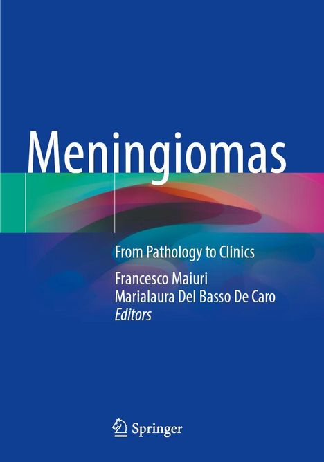 "Meningiomas. From Pathology to Clinics. Francesco Maiuri, Marialaura Del Basso De Caro, Editors." Logo unten: Springer.