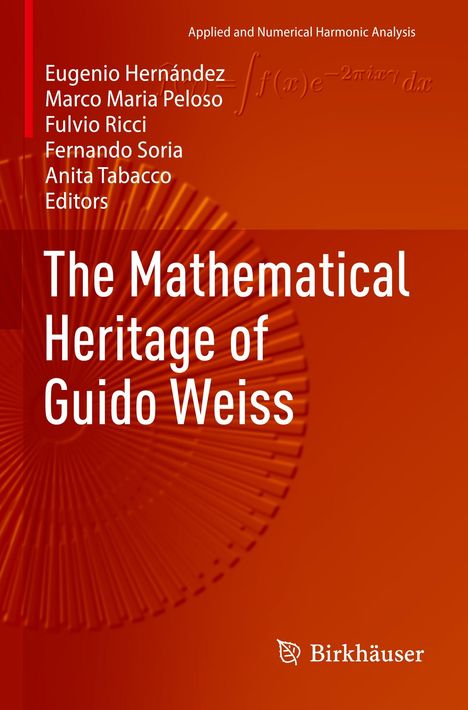 Buchtitel: "The Mathematical Heritage of Guido Weiss". Autoren: Eugenio Hernández, Marco Maria Peloso, weitere.