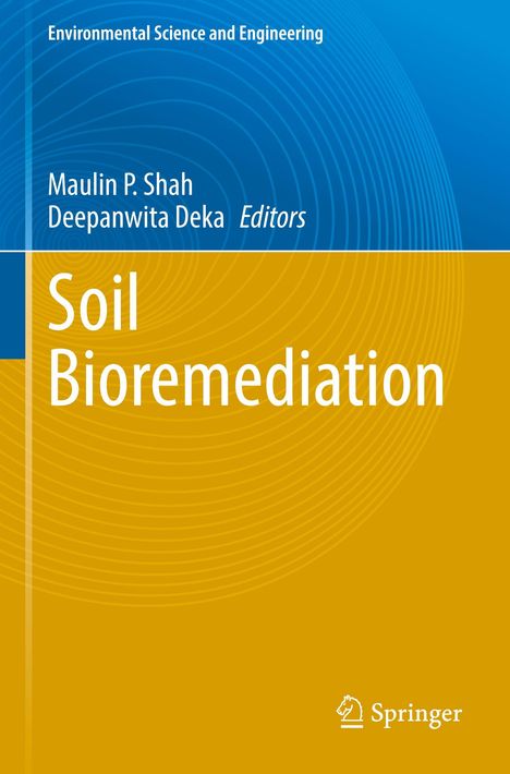 "Environmental Science and Engineering", "Maulin P. Shah, Deepanwita Deka Editors", "Soil Bioremediation", Springer-Logo.