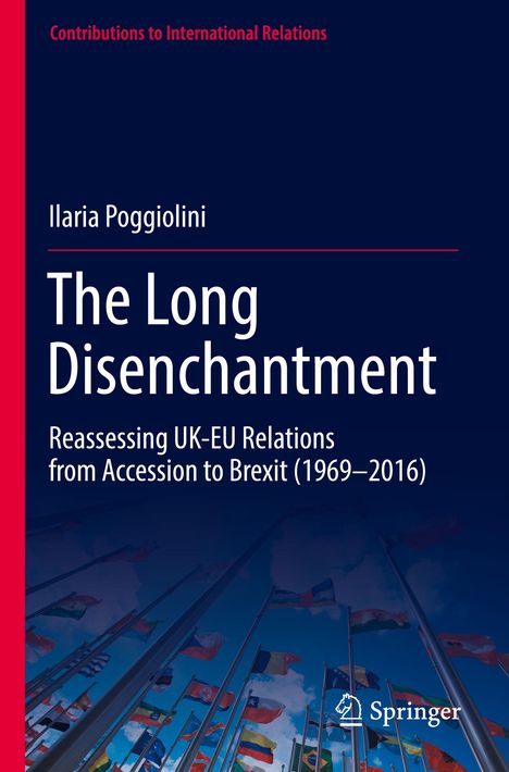Titel: The Long Disenchantment. Thema: UK-EU-Beziehungen von 1969–2016. Hintergrund: Flaggen und blauer Himmel.