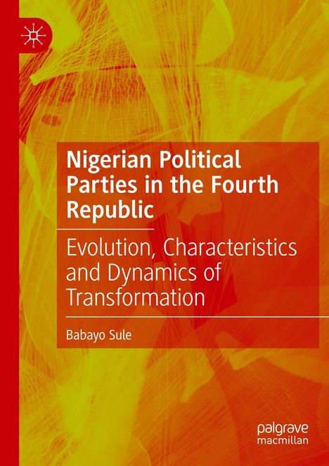 Text: "Nigerian Political Parties in the Fourth Republic. Evolution, Characteristics and Dynamics of Transformation. Babayo Sule." Hintergrund: Gelb-Rot mit abstrakten Linien.