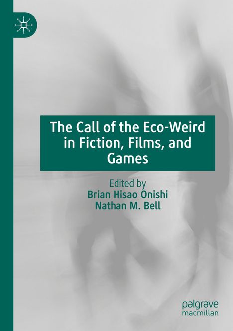 „The Call of the Eco-Weird in Fiction, Films, and Games“; Herausgegeben von Brian Hisao Onishi, Nathan M. Bell. Oben links ein Logo.