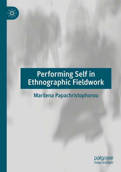 Titel: "Performing Self in Ethnographic Fieldwork". Autor: Marilena Papachristophorou. Verschwommene Silhouetten im Hintergrund.