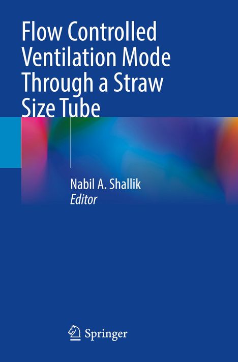 Text: "Flow Controlled Ventilation Mode Through a Straw Size Tube", "Nabil A. Shallik, Editor". Logo unten: Springer. Hintergrund: Bunte Unschärfe.