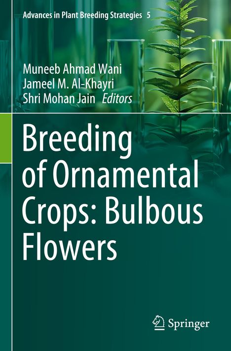 Advances in Plant Breeding Strategies 5. Autoren: Muneeb Ahmad Wani, Jameel M. Al-Khayri, Shri Mohan Jain. Thema: Zierpflanzen.