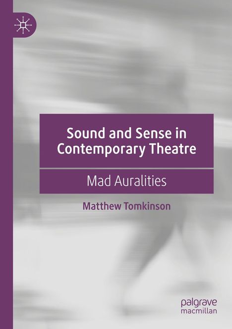 „Sound and Sense in Contemporary Theatre: Mad Auralities“ von Matthew Tomkinson, lila Text auf grauem Hintergrund.