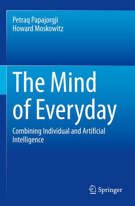 "The Mind of Everyday: Combining Individual and Artificial Intelligence" Autoren: Petraq Papajorgji, Howard Moskowitz. Springer-Logo unten.