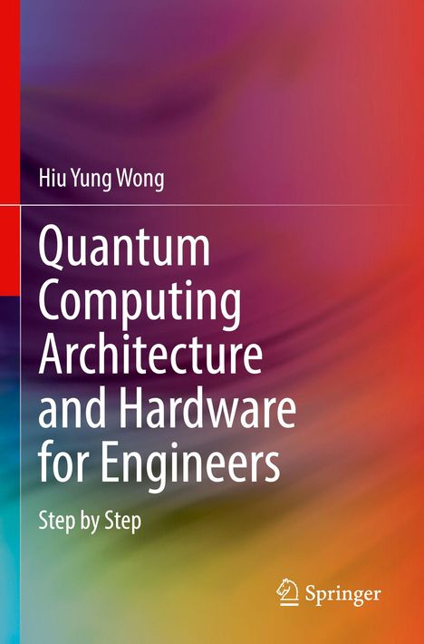 „Quantum Computing Architecture and Hardware for Engineers“ von Hiu Yung Wong. Farbverlauf in Rot, Lila, Grün.