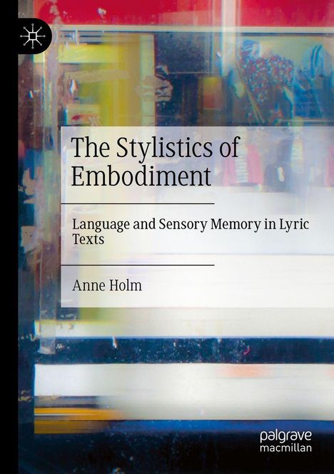 "The Stylistics of Embodiment: Language and Sensory Memory in Lyric Texts" von Anne Holm. Abstraktes, buntes Hintergrundbild.