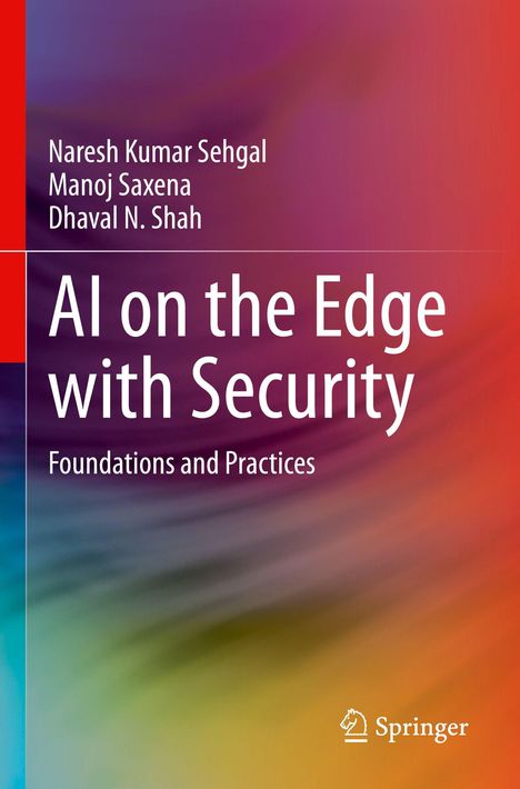 Titel: AI on the Edge with Security: Foundations and Practices. Autoren: Naresh Kumar Sehgal, Manoj Saxena, Dhaval N. Shah. Logo unten.