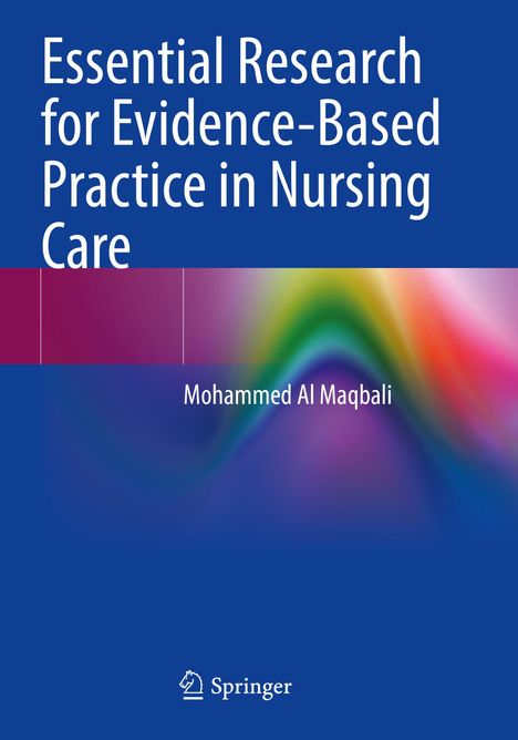 "Essential Research for Evidence-Based Practice in Nursing Care" von Mohammed Al Maqbali, bunter Hintergrund, Springer-Logo.
