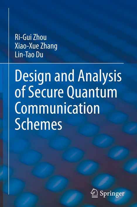 Ri-Gui Zhou: Design and Analysis of Secure Quantum Communication Schemes, Buch