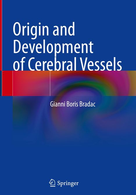 Gianni Boris Bradac: Origin and Development of Cerebral Vessels, Buch