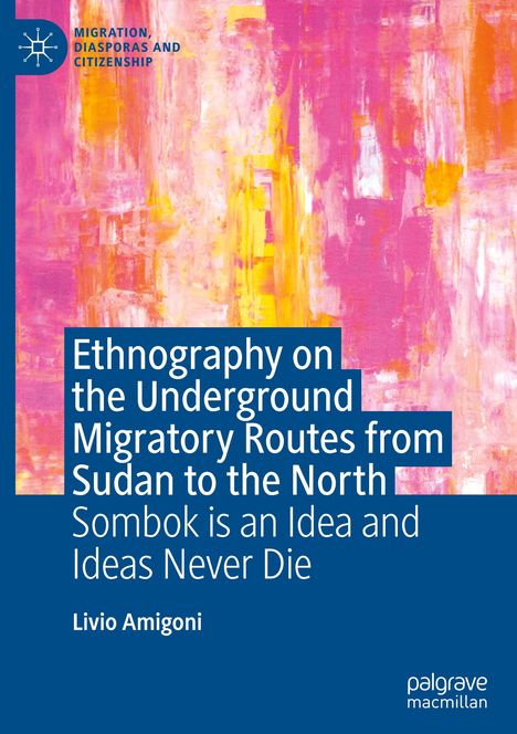 Livio Amigoni: Ethnography on the Underground Migratory Routes from Sudan to the North, Buch