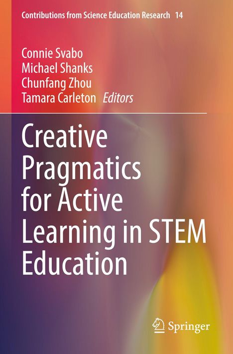 „Creative Pragmatics for Active Learning in STEM Education“ von Connie Svabo, Michael Shanks, Chunfang Zhou und Tamara Carleton. Bunter, verschwommener Hintergrund. Springer-Logo.