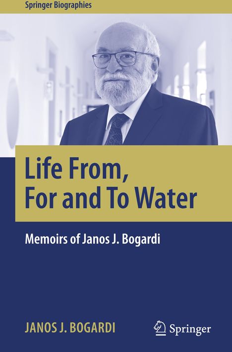 Janos J. Bogardi: Life From, For and To Water, Buch