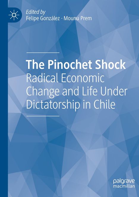 “The Pinochet Shock: Radical Economic Change and Life Under Dictatorship in Chile” steht auf einem blauen, geometrischen Hintergrund.