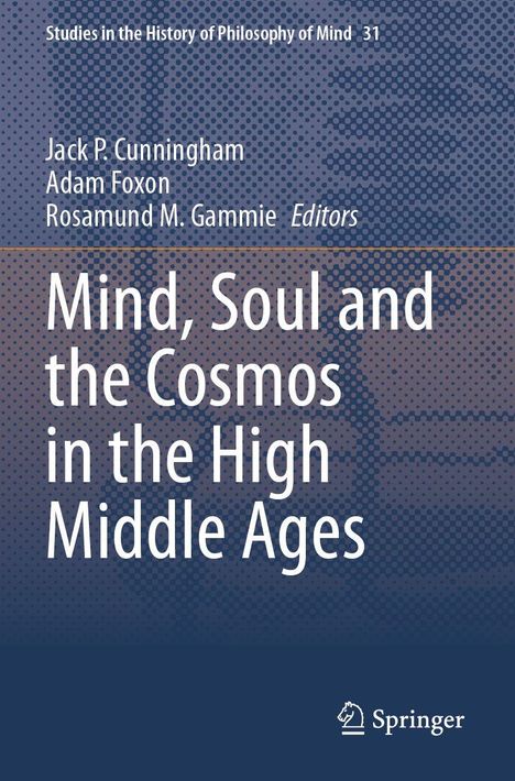 "Mind, Soul and the Cosmos in the High Middle Ages", Autoren: Jack P. Cunningham, Adam Foxon, Rosamund M. Gammie. Subtil, gepunkteter Hintergrund in Blautönen. Unten rechts: Springer-Logo.
