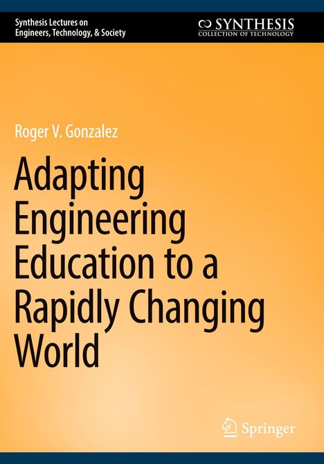 Titel: "Adapting Engineering Education to a Rapidly Changing World" von Roger V. Gonzalez. Orangefarbener Hintergrund.