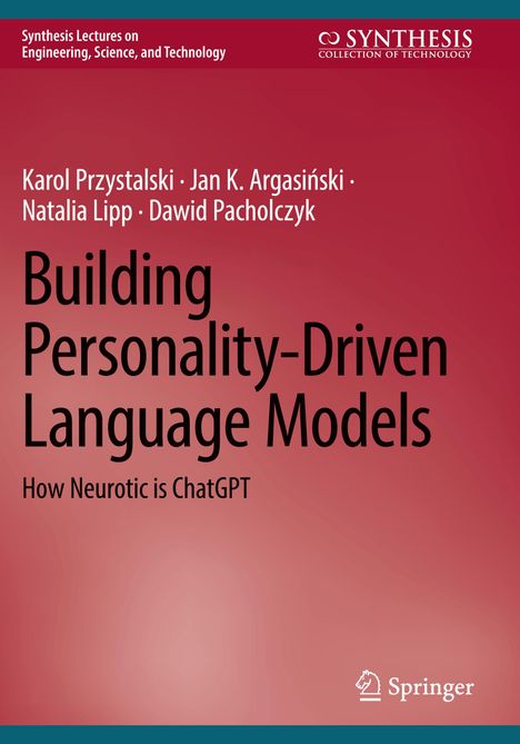 Titel: "Building Personality-Driven Language Models: How Neurotic is ChatGPT". Autoren: Karol Przystalski, Jan K. Argasiński.