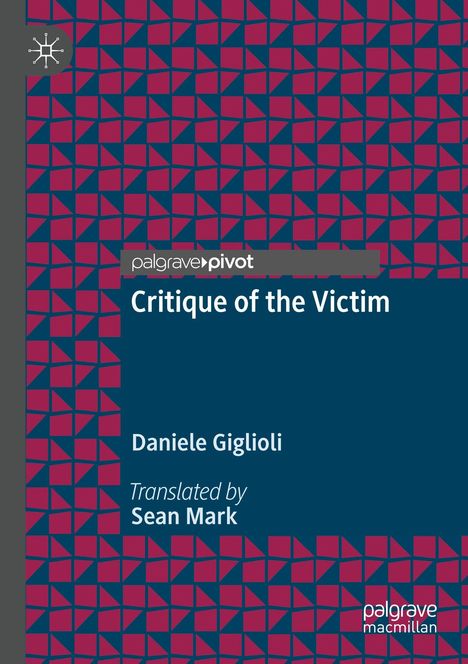 „Critique of the Victim“ von Daniele Giglioli, übersetzt von Sean Mark. Geometrisches pink-blaues Muster.