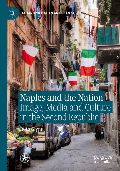 „Naples and the Nation: Image, Media and Culture in the Second Republic“ von Ruth Glynn. Italienische Straße mit Flaggen.