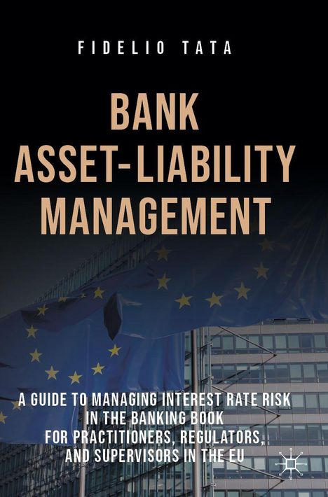 Text: "Fidelio Tata. Bank Asset-Liability Management. A guide to managing interest rate risk... EU." EU-Flagge vor Glasgebäude.