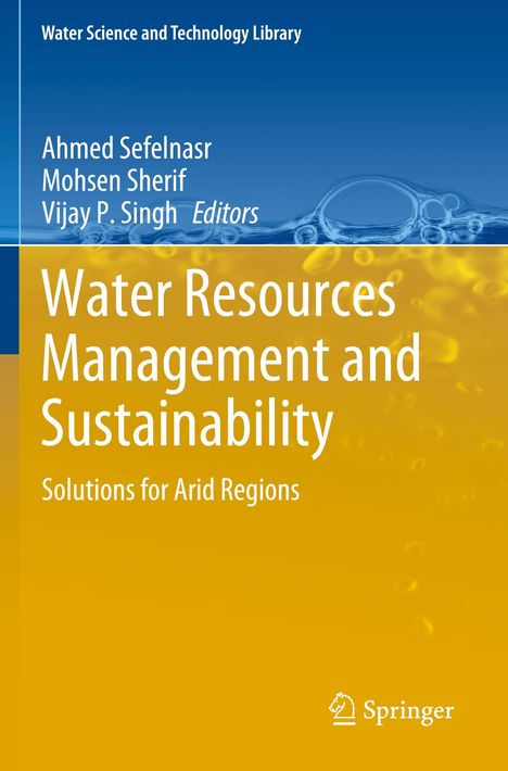 Text: "Water Science and Technology Library", "Ahmed Sefelnasr", "Mohsen Sherif", "Vijay P. Singh Editors", "Water Resources Management and Sustainability", "Solutions for Arid Regions". Unten rechts ein Springer-Logo. Hintergrund blau und gelb mit Wasserblasen-Motiv.