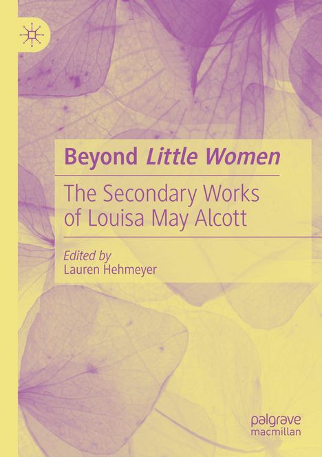 „Beyond Little Women: The Secondary Works of Louisa May Alcott“, herausgegeben von Lauren Hehmeyer. Hintergrund mit Blättern in Lila.